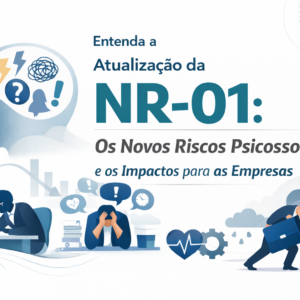 Atualização da NR-01: Os Novos Riscos Psicossociais e os Impactos para as Empresas